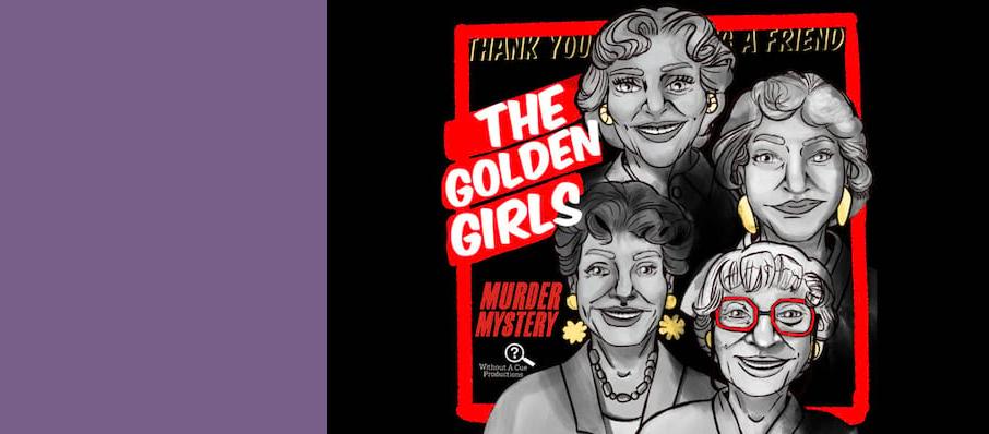 Without A Cue Productions Presents A Golden Girls Murder Mystery